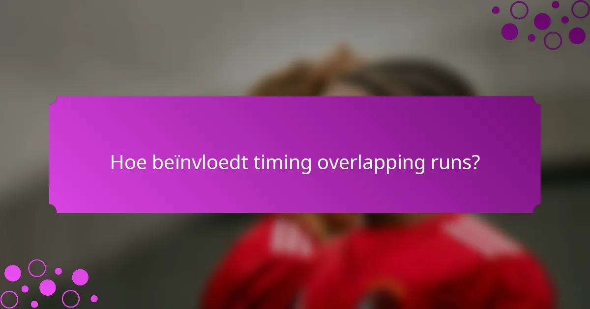 Hoe beïnvloedt timing overlapping runs?