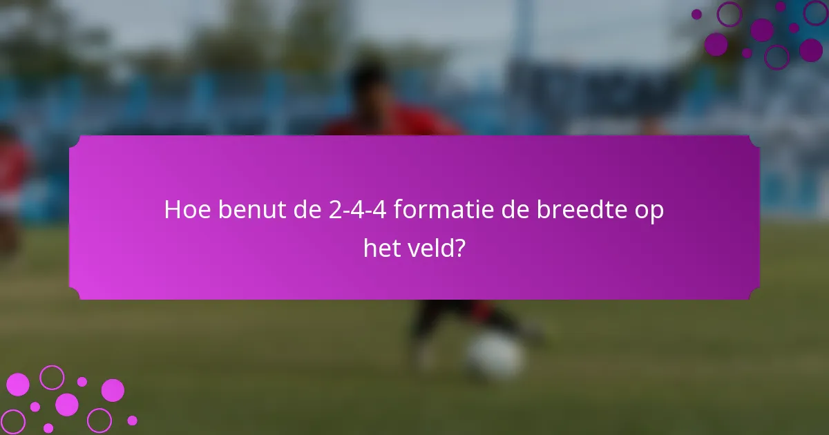 Hoe benut de 2-4-4 formatie de breedte op het veld?