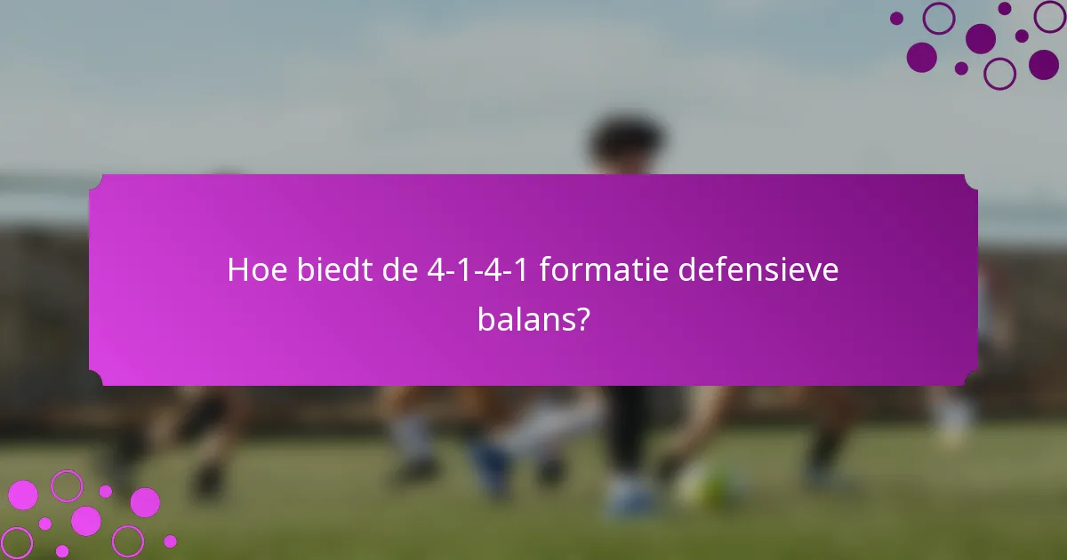 Hoe biedt de 4-1-4-1 formatie defensieve balans?