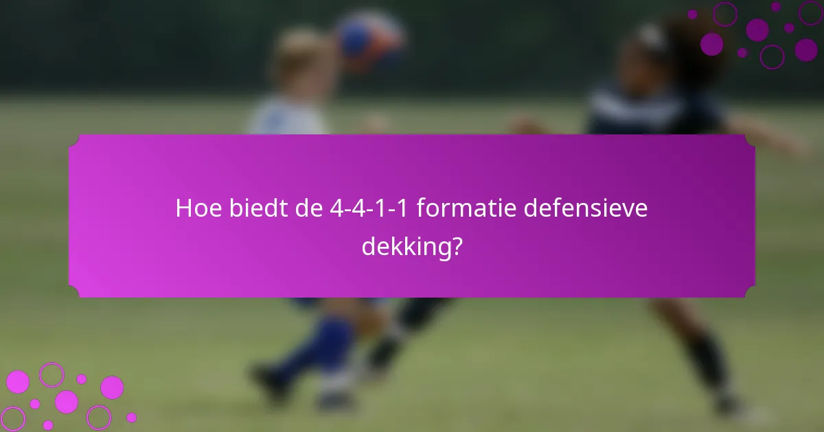 Hoe biedt de 4-4-1-1 formatie defensieve dekking?