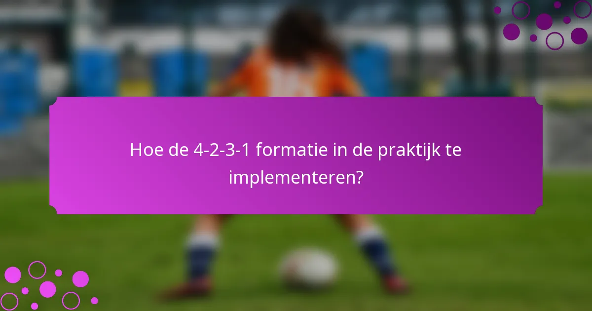 Hoe de 4-2-3-1 formatie in de praktijk te implementeren?