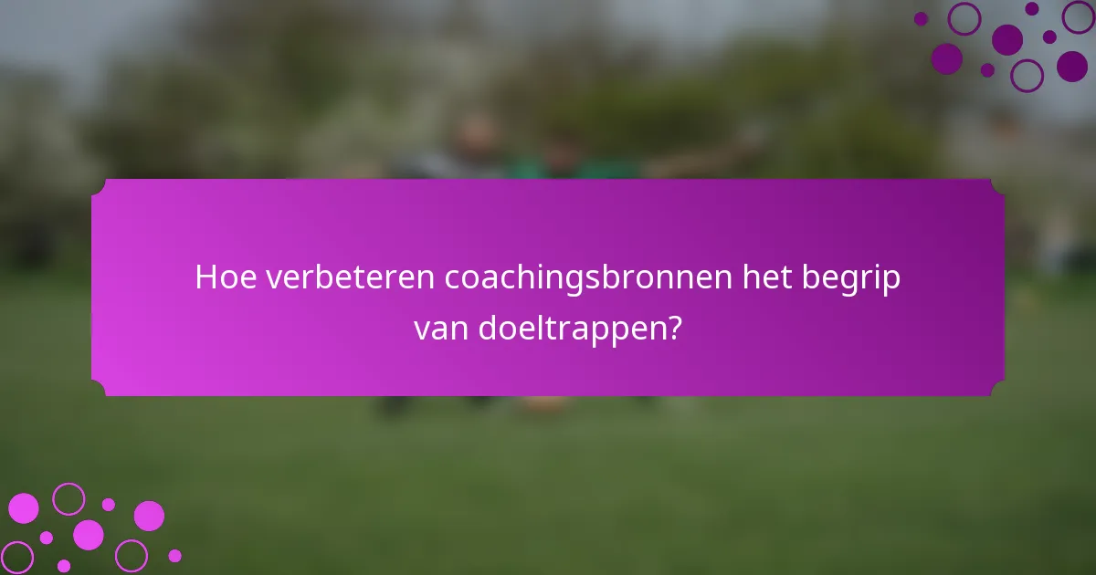 Hoe verbeteren coachingsbronnen het begrip van doeltrappen?