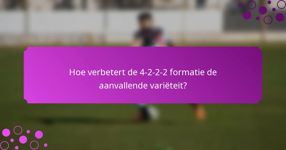 Hoe verbetert de 4-2-2-2 formatie de aanvallende variëteit?