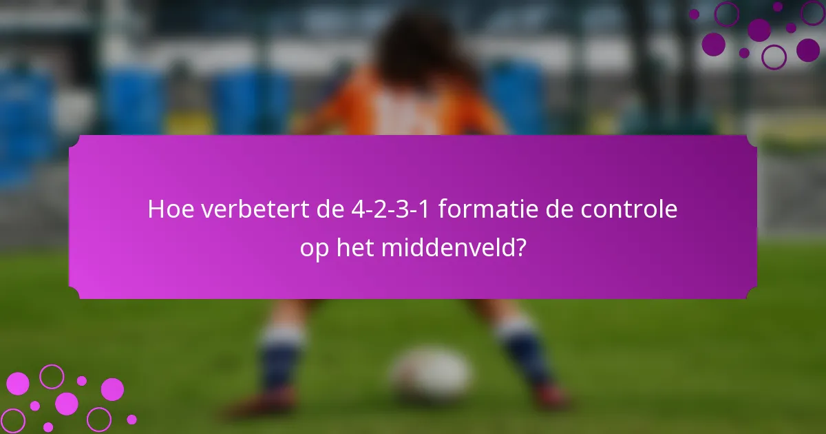 Hoe verbetert de 4-2-3-1 formatie de controle op het middenveld?