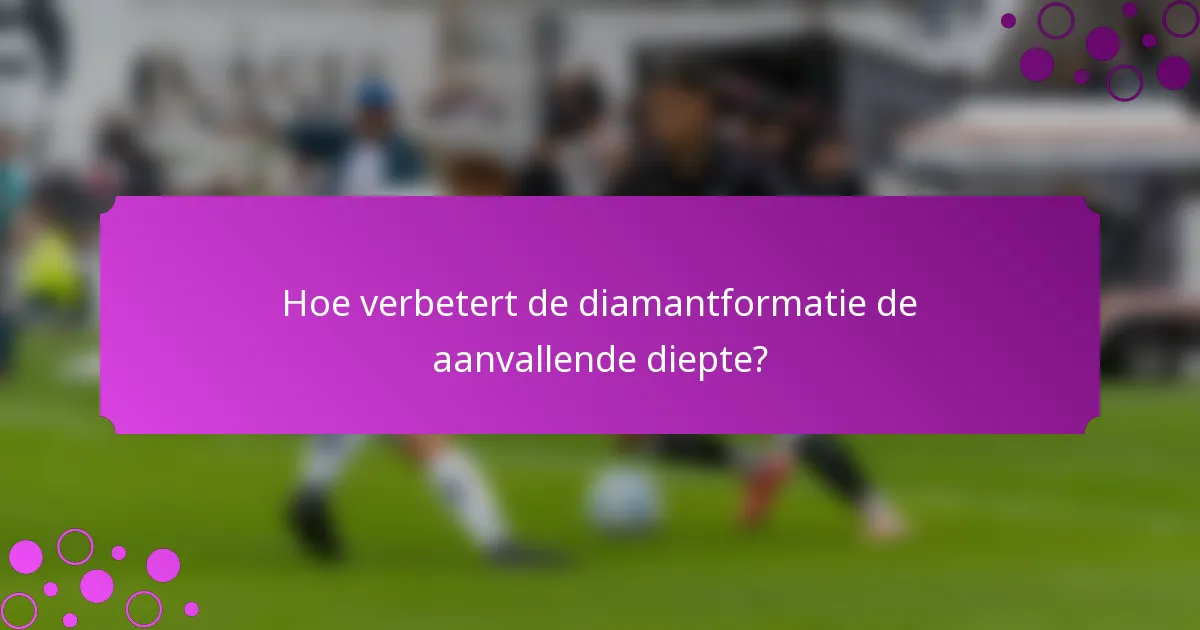 Hoe verbetert de diamantformatie de aanvallende diepte?