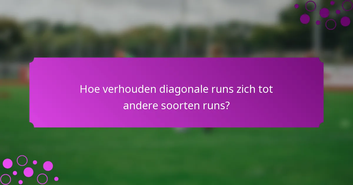 Hoe verhouden diagonale runs zich tot andere soorten runs?
