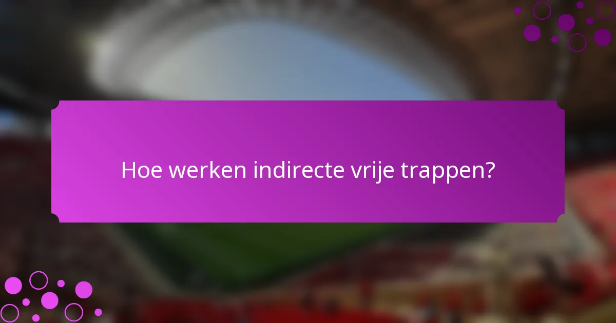 Hoe werken indirecte vrije trappen?