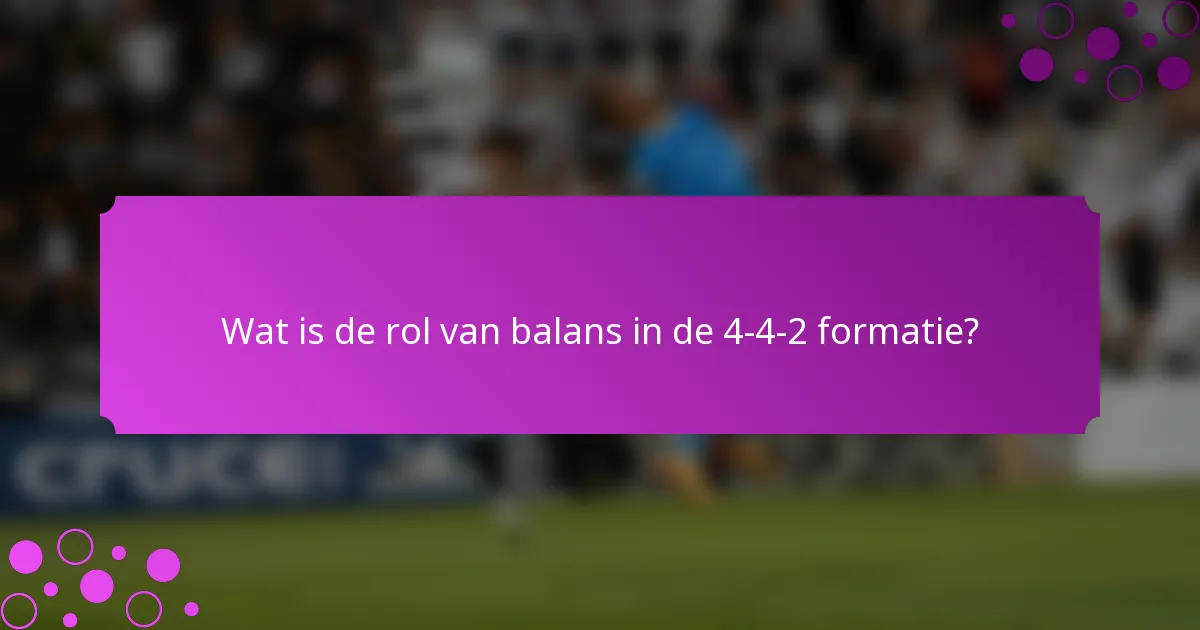 Wat is de rol van balans in de 4-4-2 formatie?