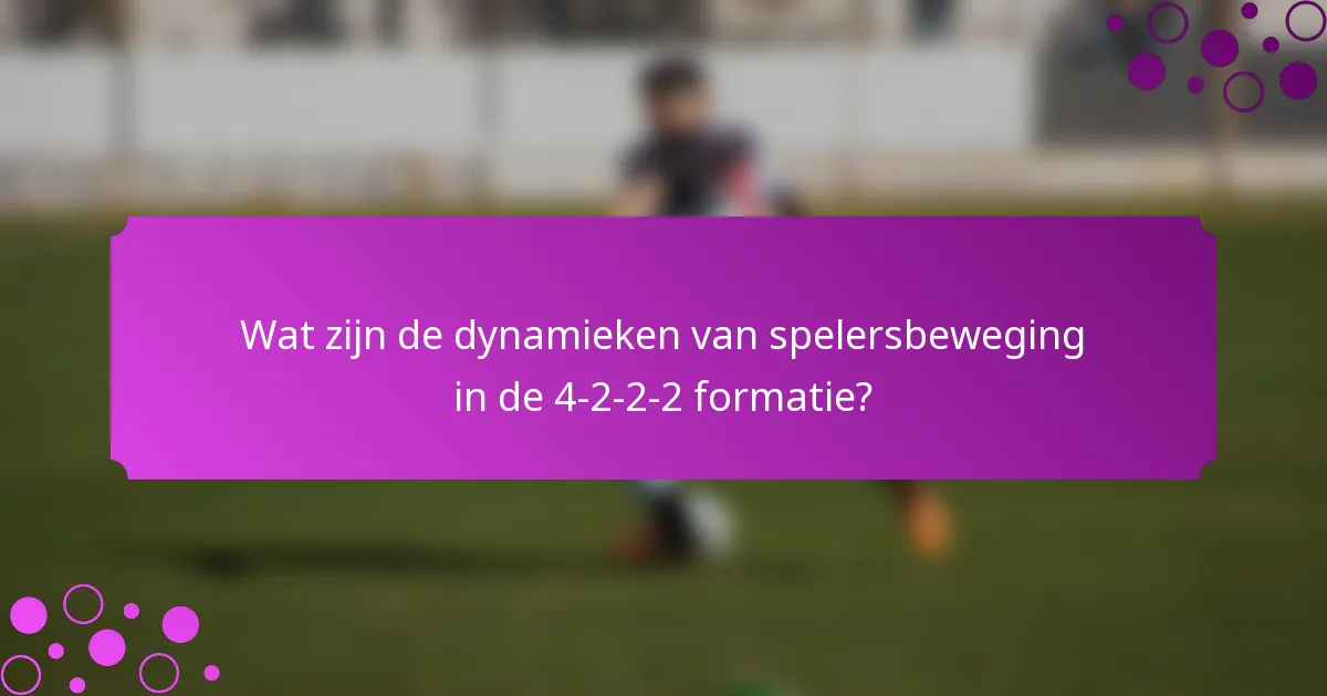 Wat zijn de dynamieken van spelersbeweging in de 4-2-2-2 formatie?