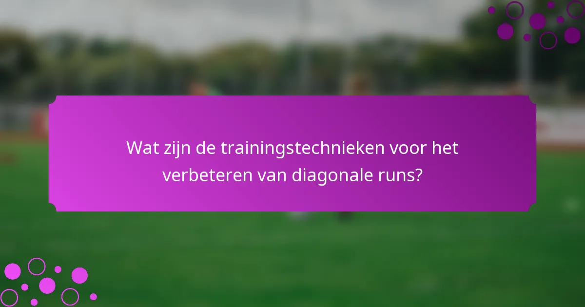 Wat zijn de trainingstechnieken voor het verbeteren van diagonale runs?