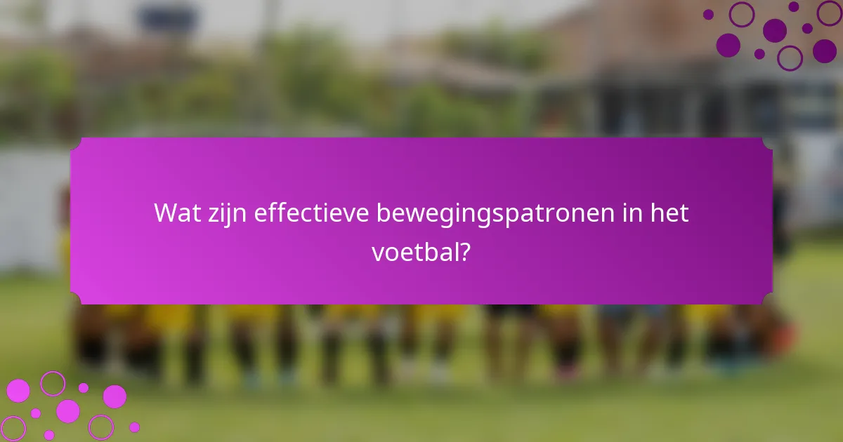 Wat zijn effectieve bewegingspatronen in het voetbal?