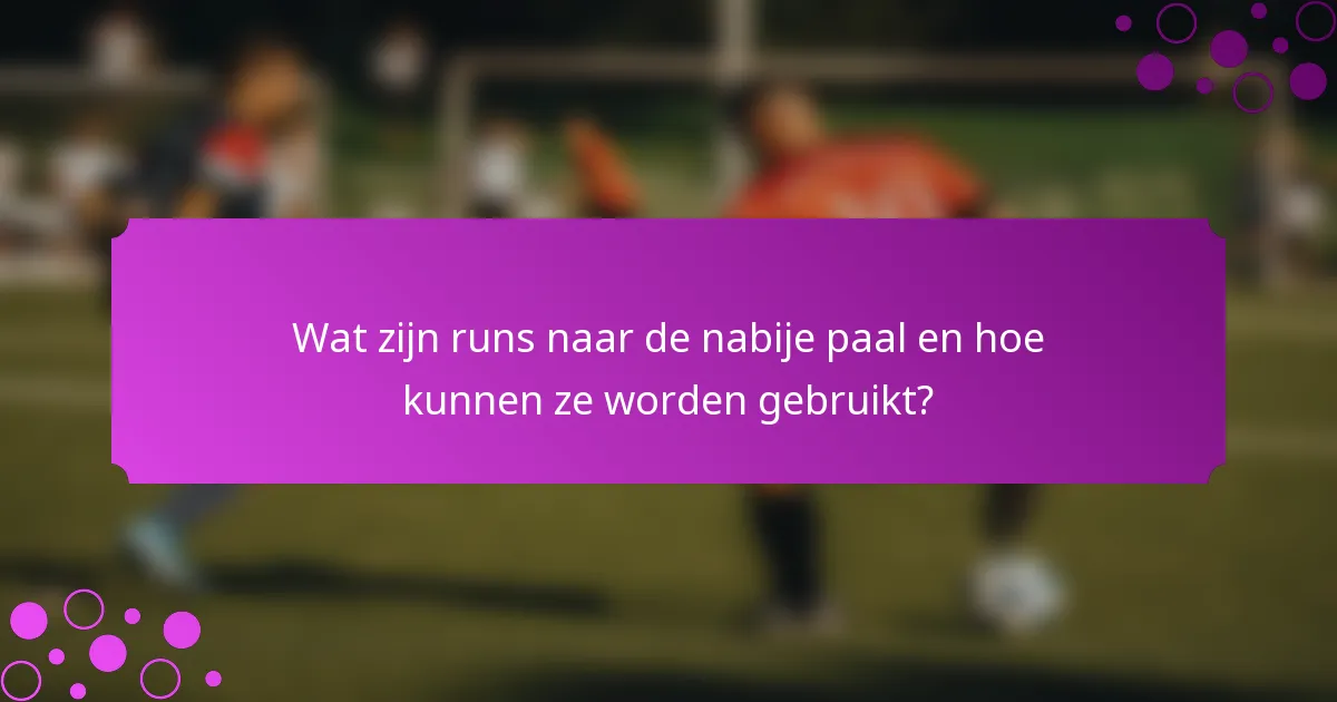 Wat zijn runs naar de nabije paal en hoe kunnen ze worden gebruikt?