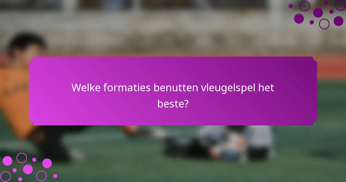 Welke formaties benutten vleugelspel het beste?