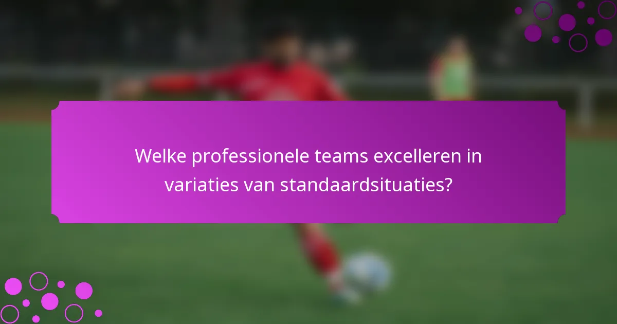 Welke professionele teams excelleren in variaties van standaardsituaties?